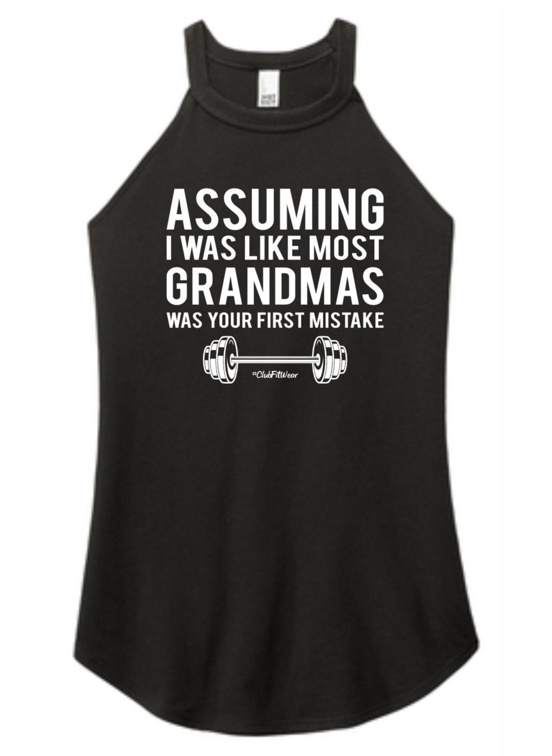 Assuming I was like most Grandmas was your first mistake - High Neck Rocker Tank