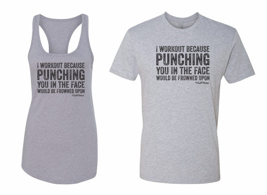 I workout because punching you in the face would be frowned upon