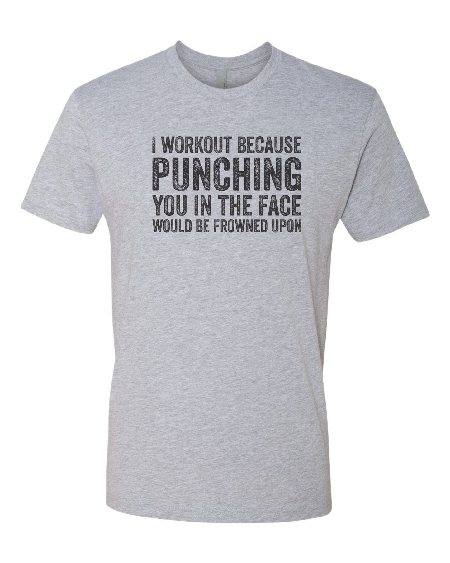 I workout because punching you in the face would be frowned upon