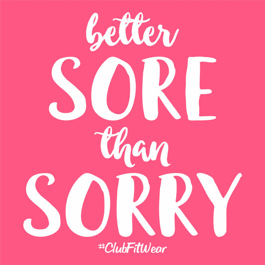 Better Sore Than Sorry