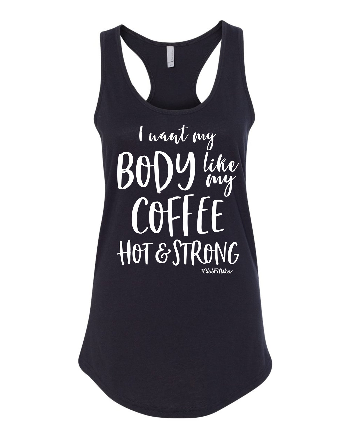 I want my Body like my Coffee Hot & Strong