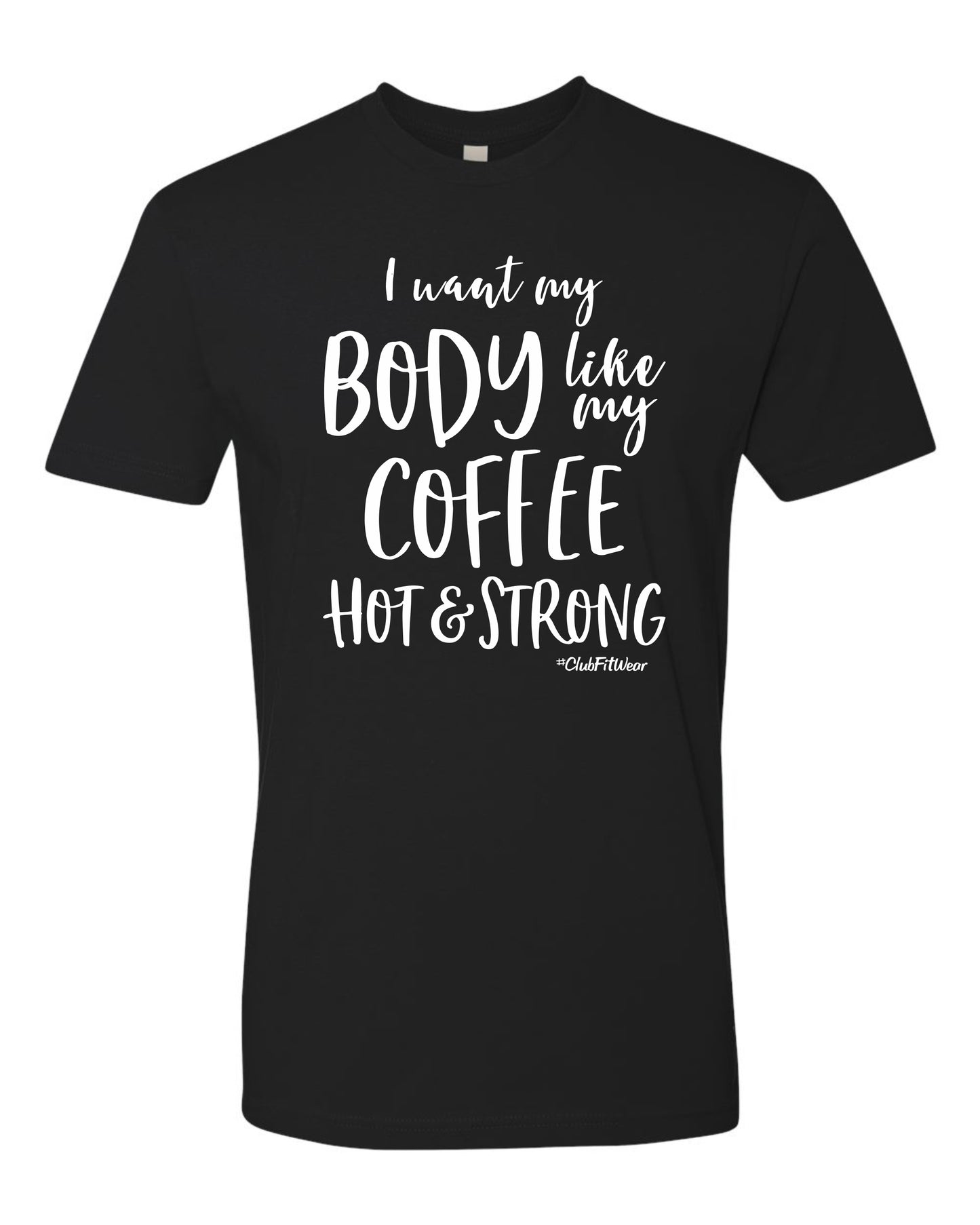 I want my Body like my Coffee Hot & Strong