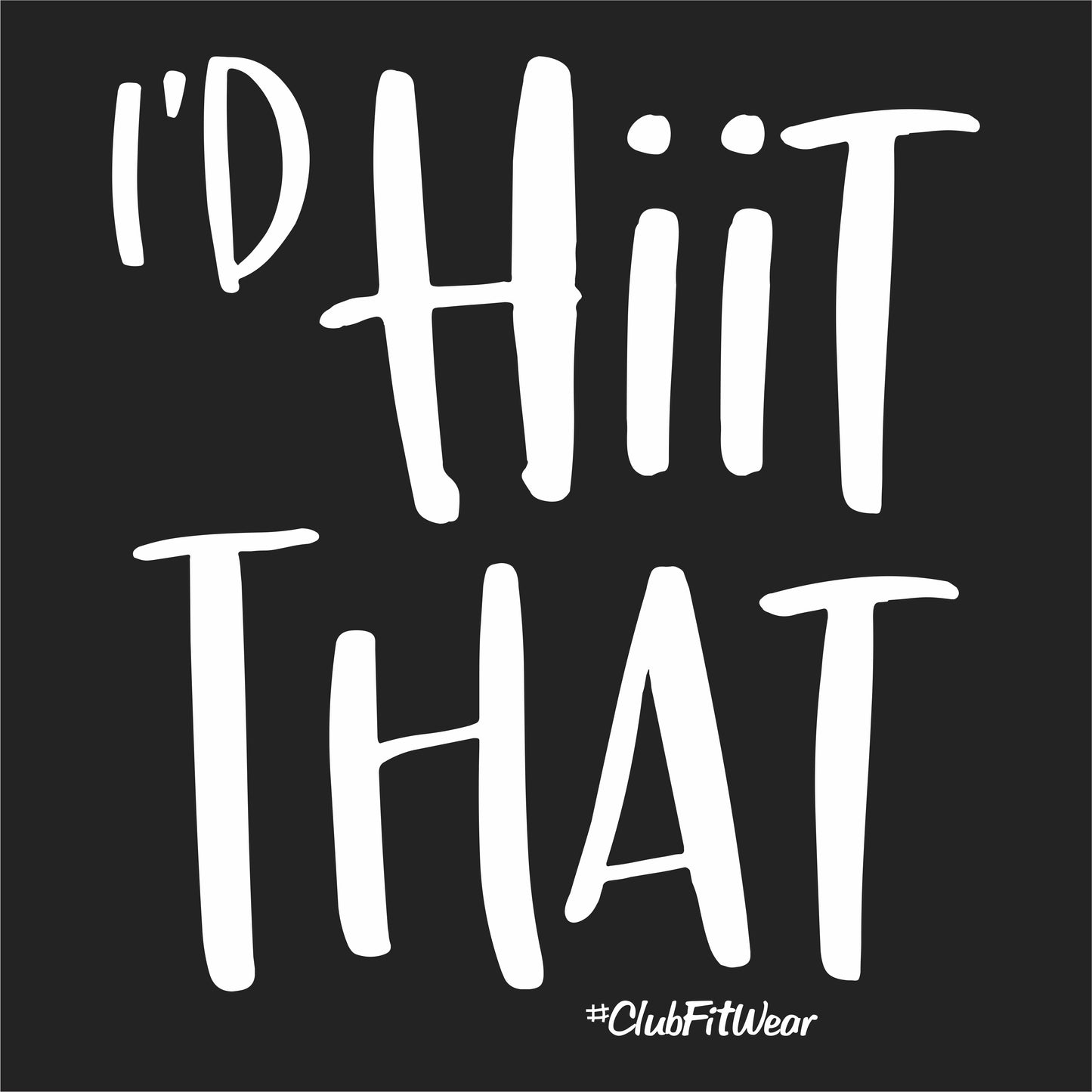 I'd Hiit That