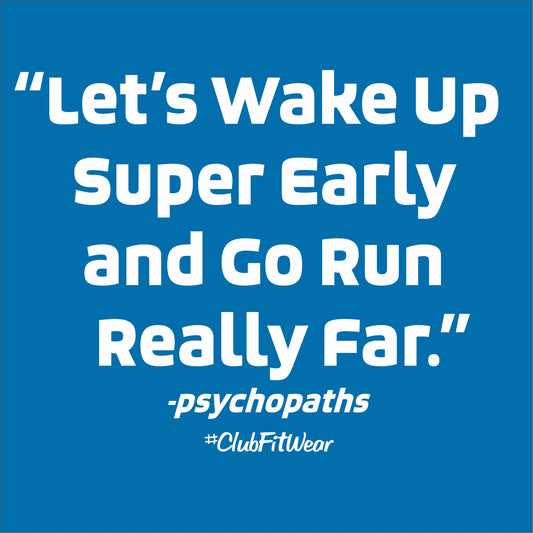 Lets Wake Up Super Early and Go Run Really Far