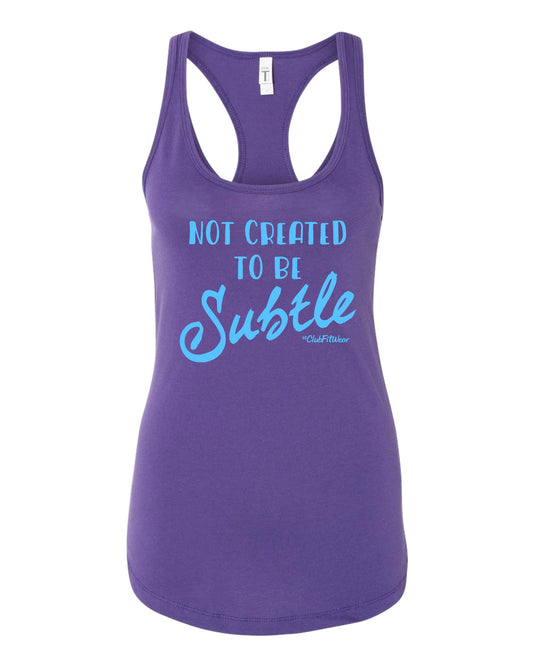 Not Created to be Subtle