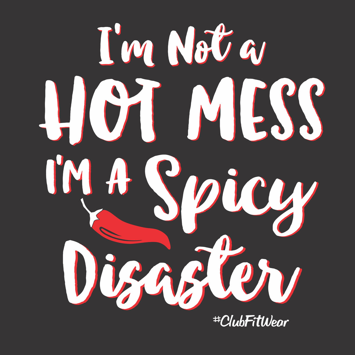I'm not a Hot Mess I'm a Spicy Disaster