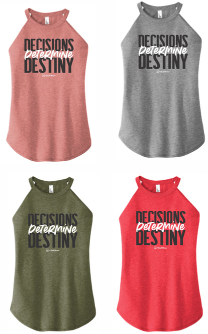 Decisions Determine Destiny - High Neck Rocker Tank