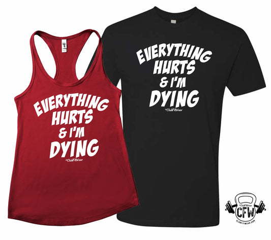 Everything Hurts and I'm Dying -V3 – Funny Workout Tank/Tee