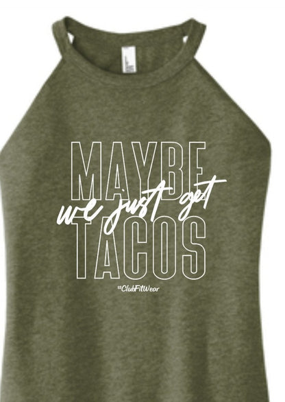 Maybe We Just Get Tacos - High Neck Rocker Tank