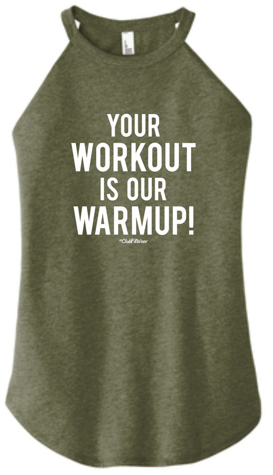 Your Workout is our Warmup - High Neck Rocker Tank