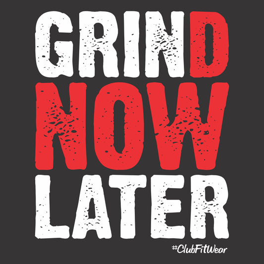 Grind Now Grin Later
