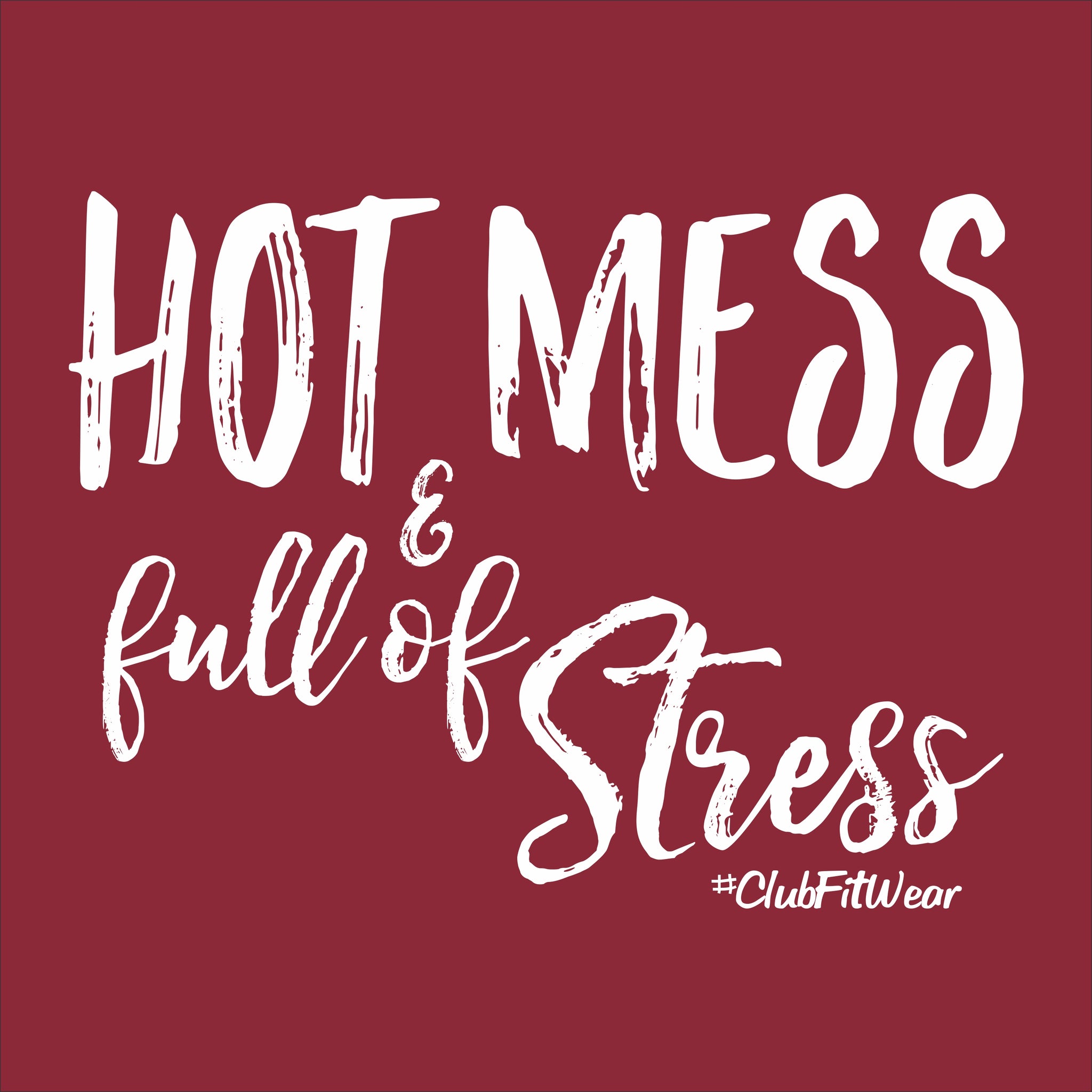 Hot Mess & Full of Stress ClubFitWear