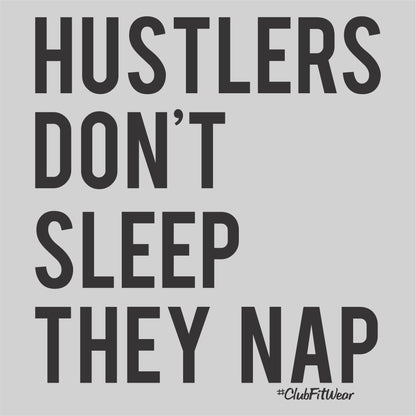 Hustlers don't sleep they nap