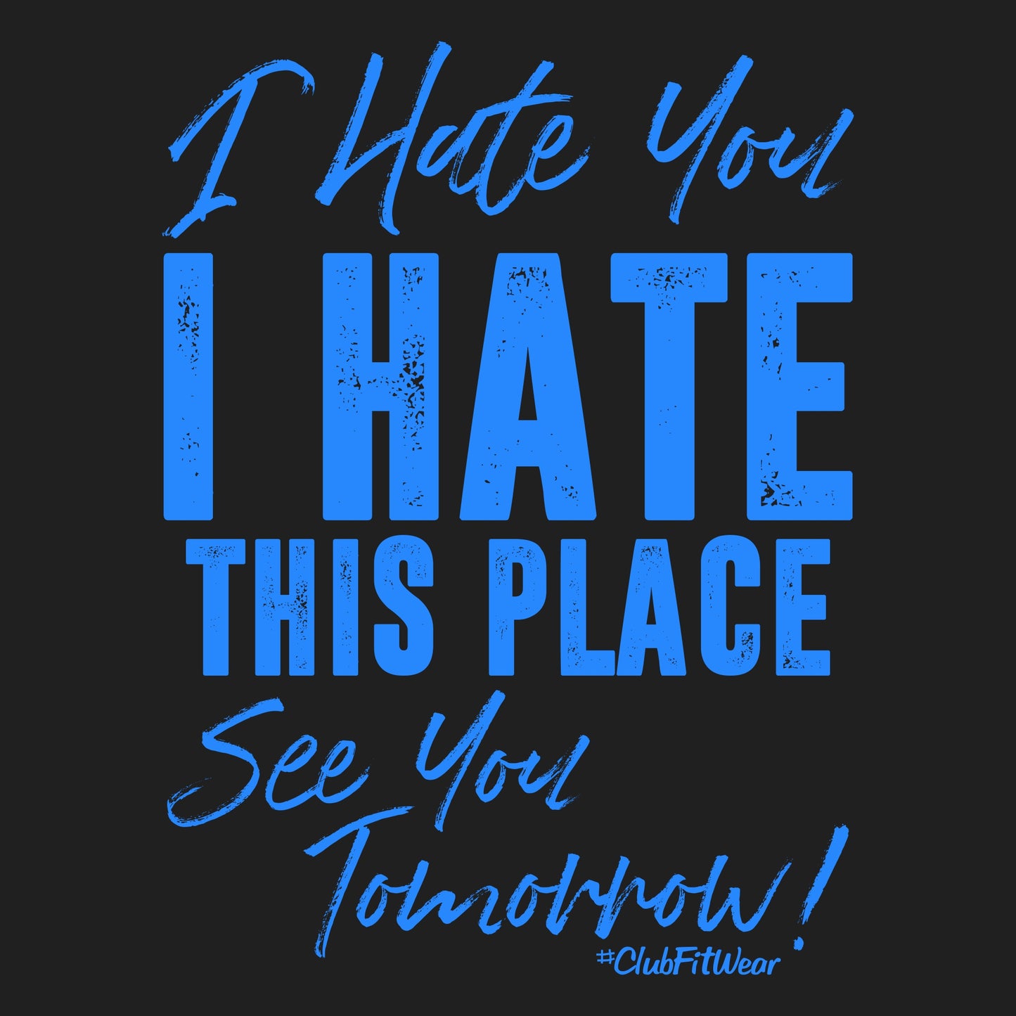 I hate you I hate this place see you tomorrow (Blue Imprint)