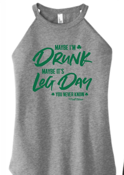 Maybe I'm Drunk Maybe it's Leg Day You Never Know - High Neck Rocker Tank