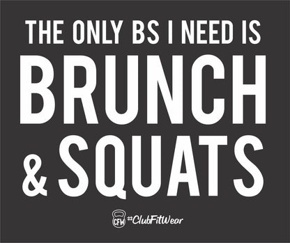 The Only BS I Need is Brunch & Squats