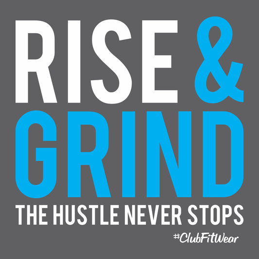 Rise and Grind the Hustle never stops