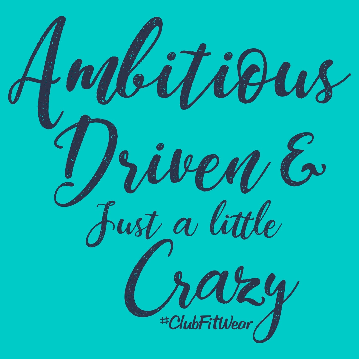 Ambitious Driven and Just a Little Crazy