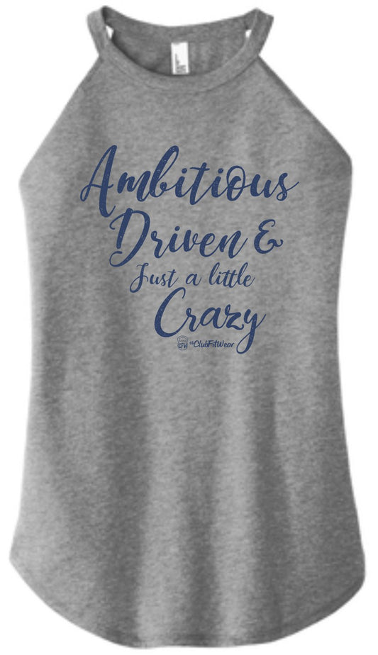 Ambitious Driven & Just a little Crazy - High Neck Rocker Tank