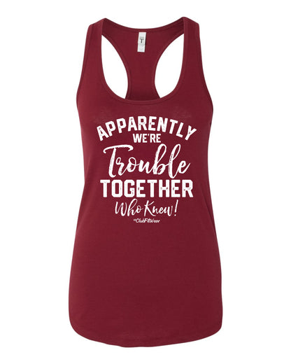 Apparently we're Trouble Together Who knew?!