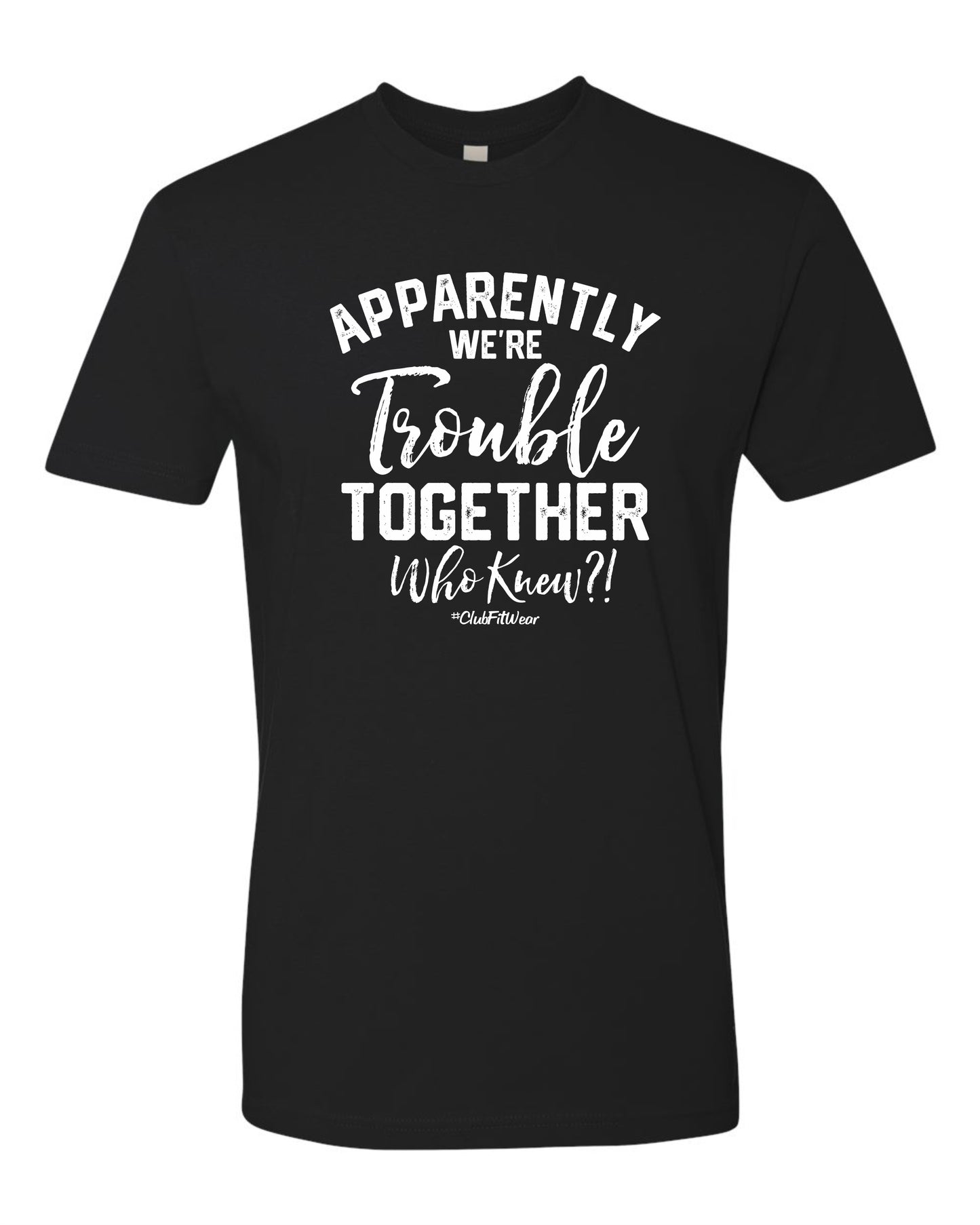 Apparently we're Trouble Together Who knew?!