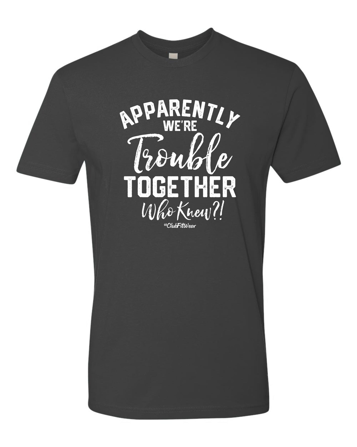 Apparently we're Trouble Together Who knew?!