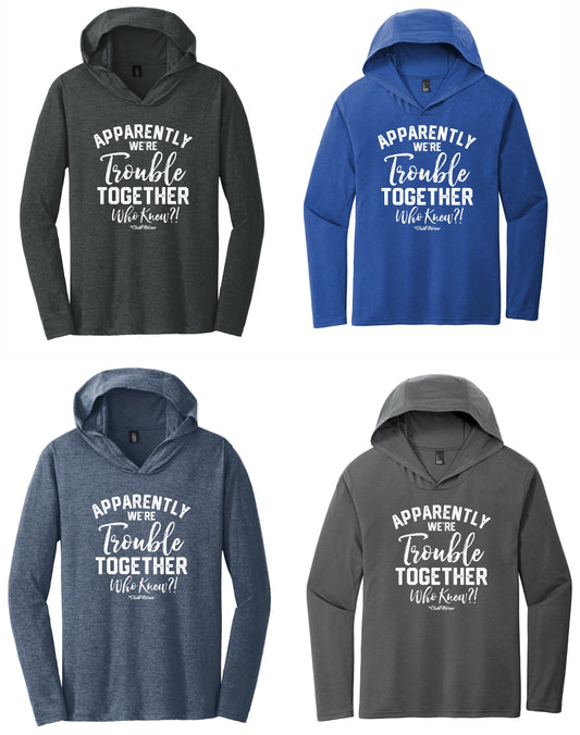 Apparently we're Trouble Together Who Knew?! - Unisex Hooded Tee