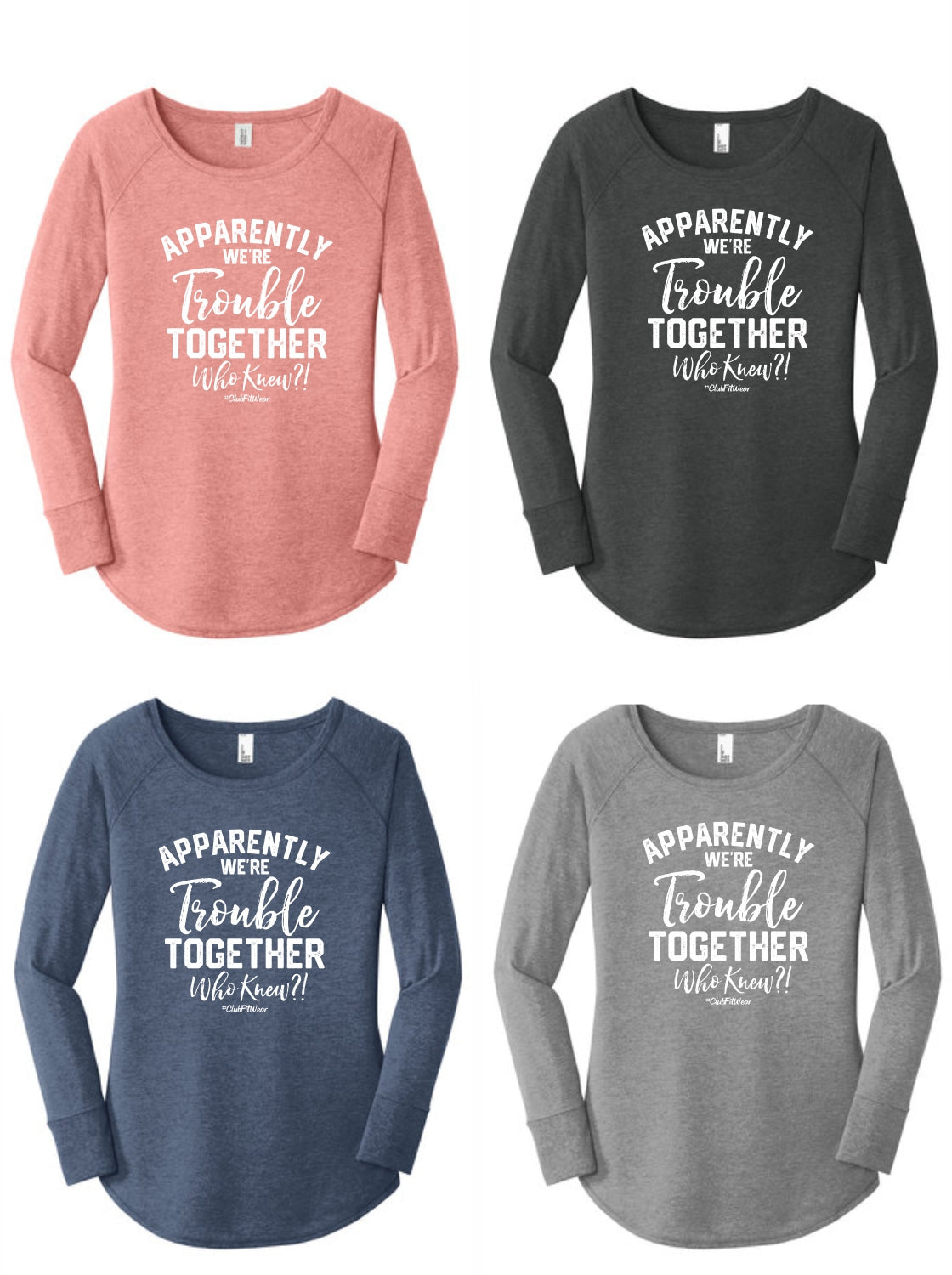 Apparently we're Trouble Together Who Knew?! - Long Sleeve Tunic