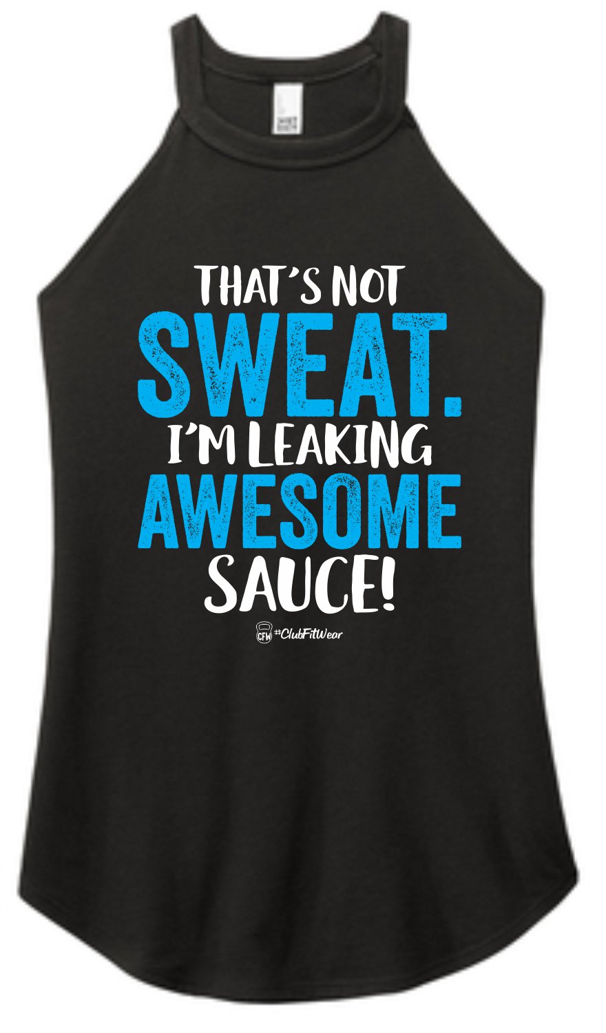 That's not Sweat. I'm Leaking Awesome Sauce? - High Neck Rocker Tank