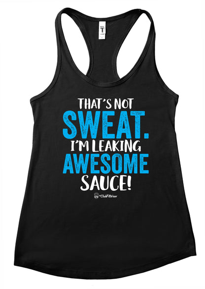 That's Not Sweat. I'm Leaking Awesome Sauce!