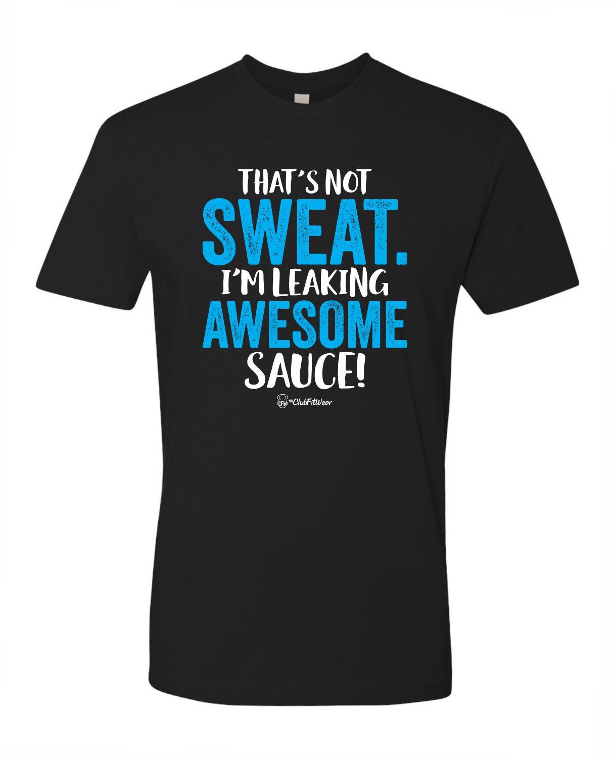 That's Not Sweat. I'm Leaking Awesome Sauce!