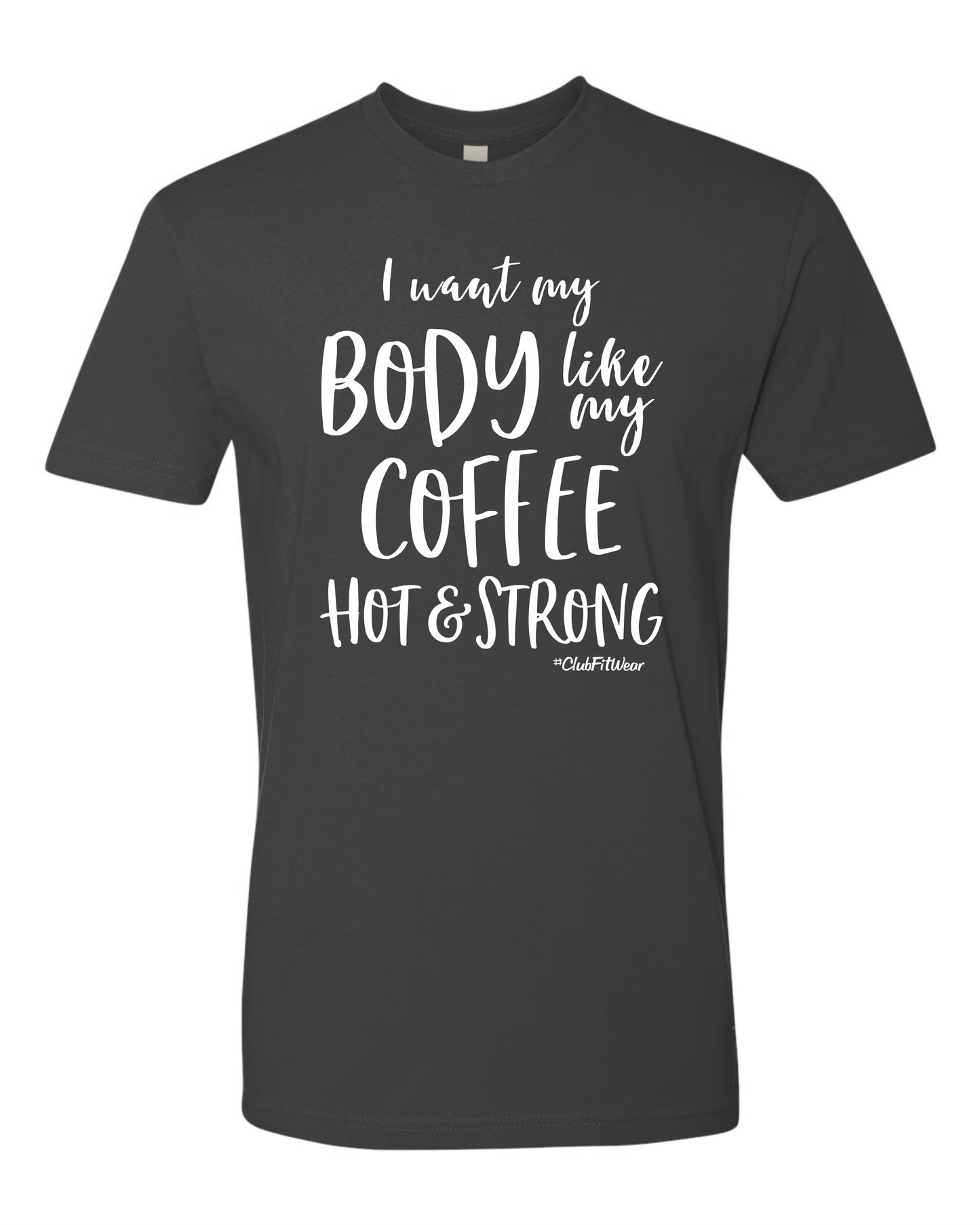 I want my Body like my Coffee Hot & Strong