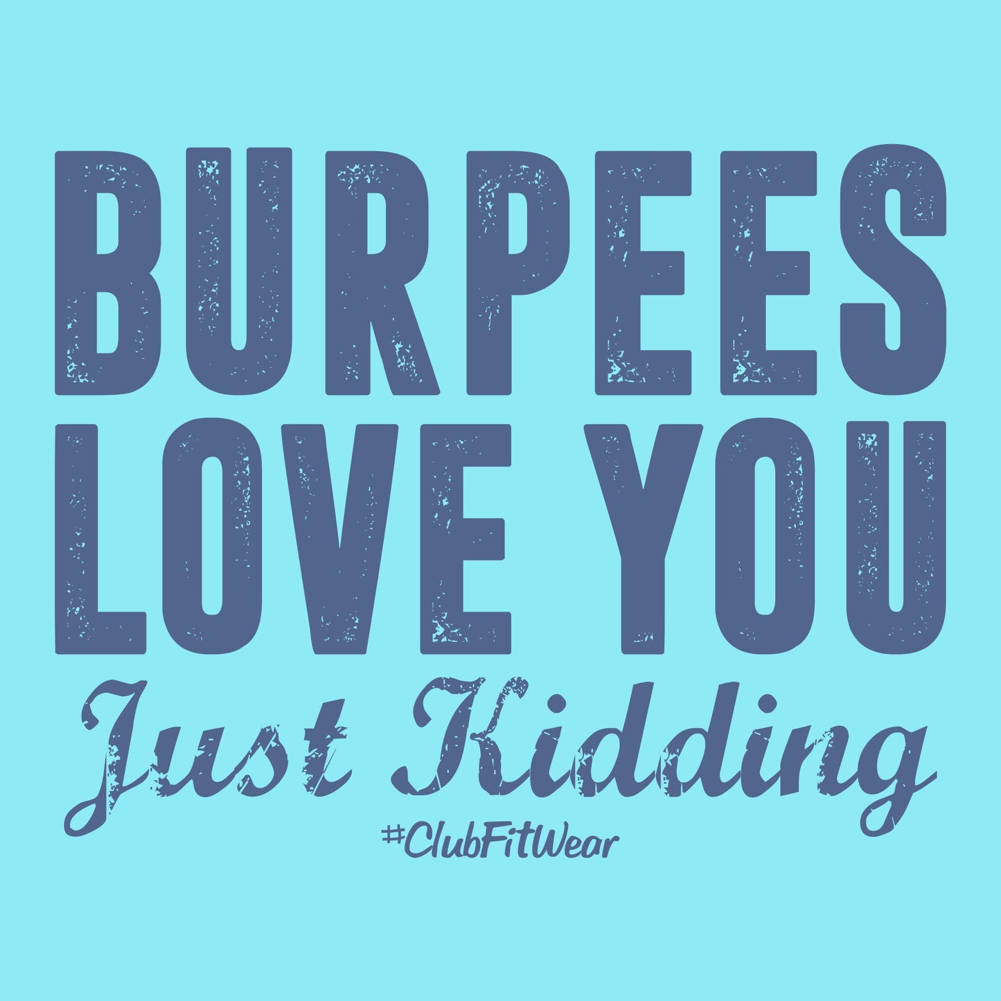 Burpees Love You Just Kidding