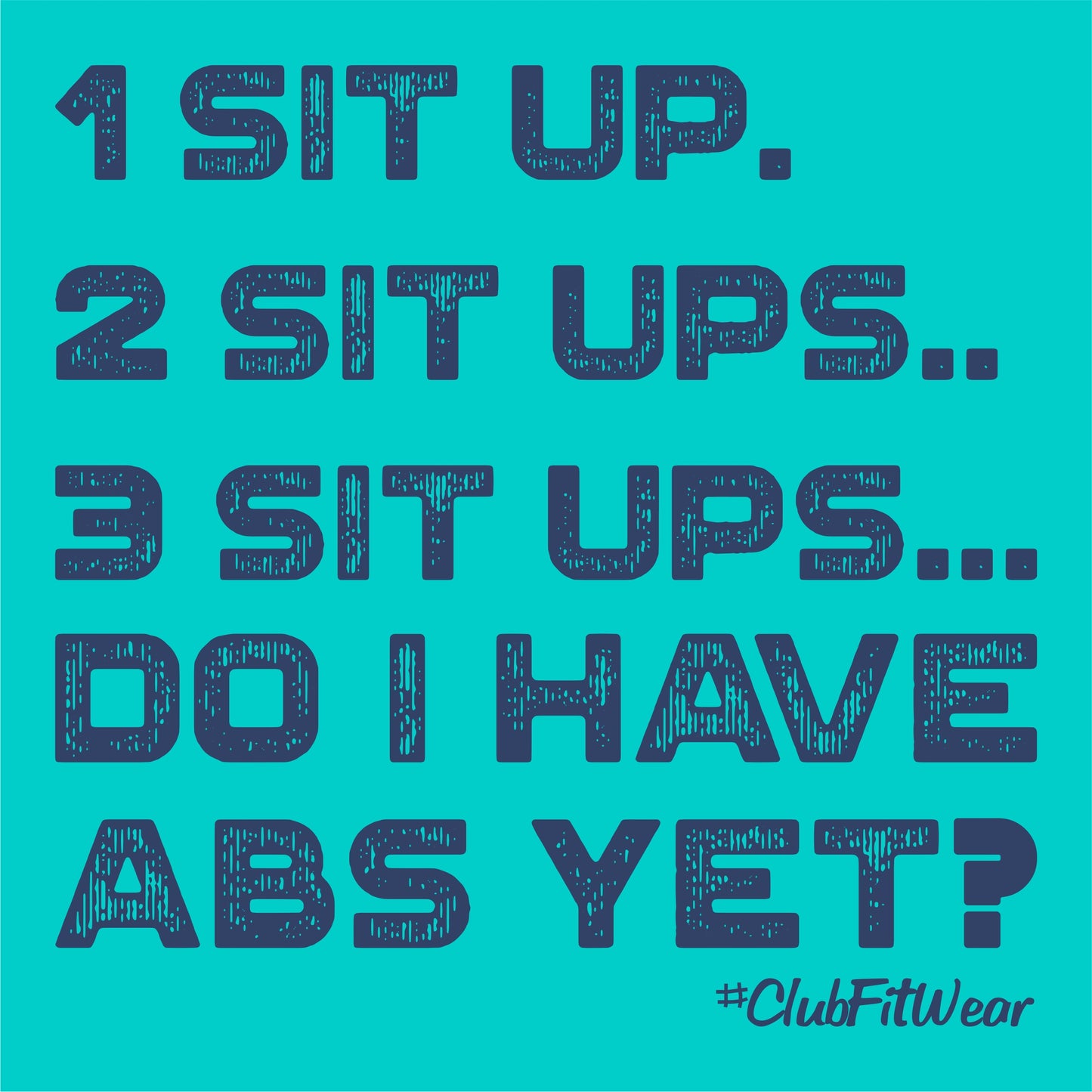 1 Sit up. 2 Sit ups.. 3 Sit ups... Do I have Abs Yet?