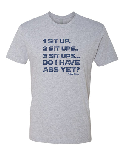1 Sit up. 2 Sit ups.. 3 Sit ups... Do I have Abs Yet?