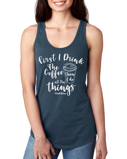 First I Drink The Coffee Then I Do All The Things