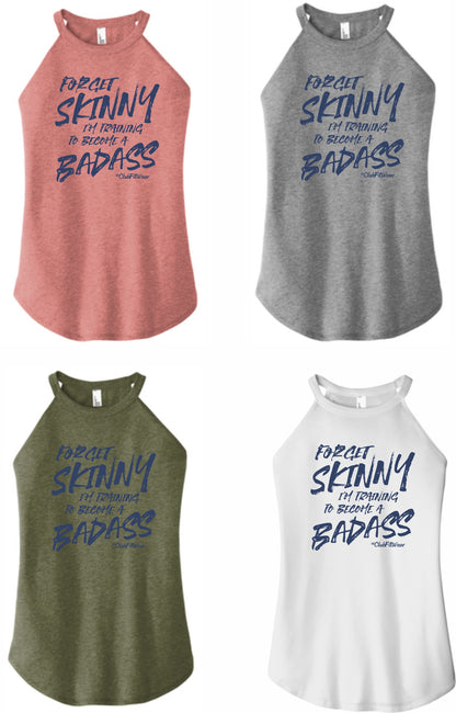 Forget Skinny I'm Training to become a Bad Ass - High Neck Rocker Tank