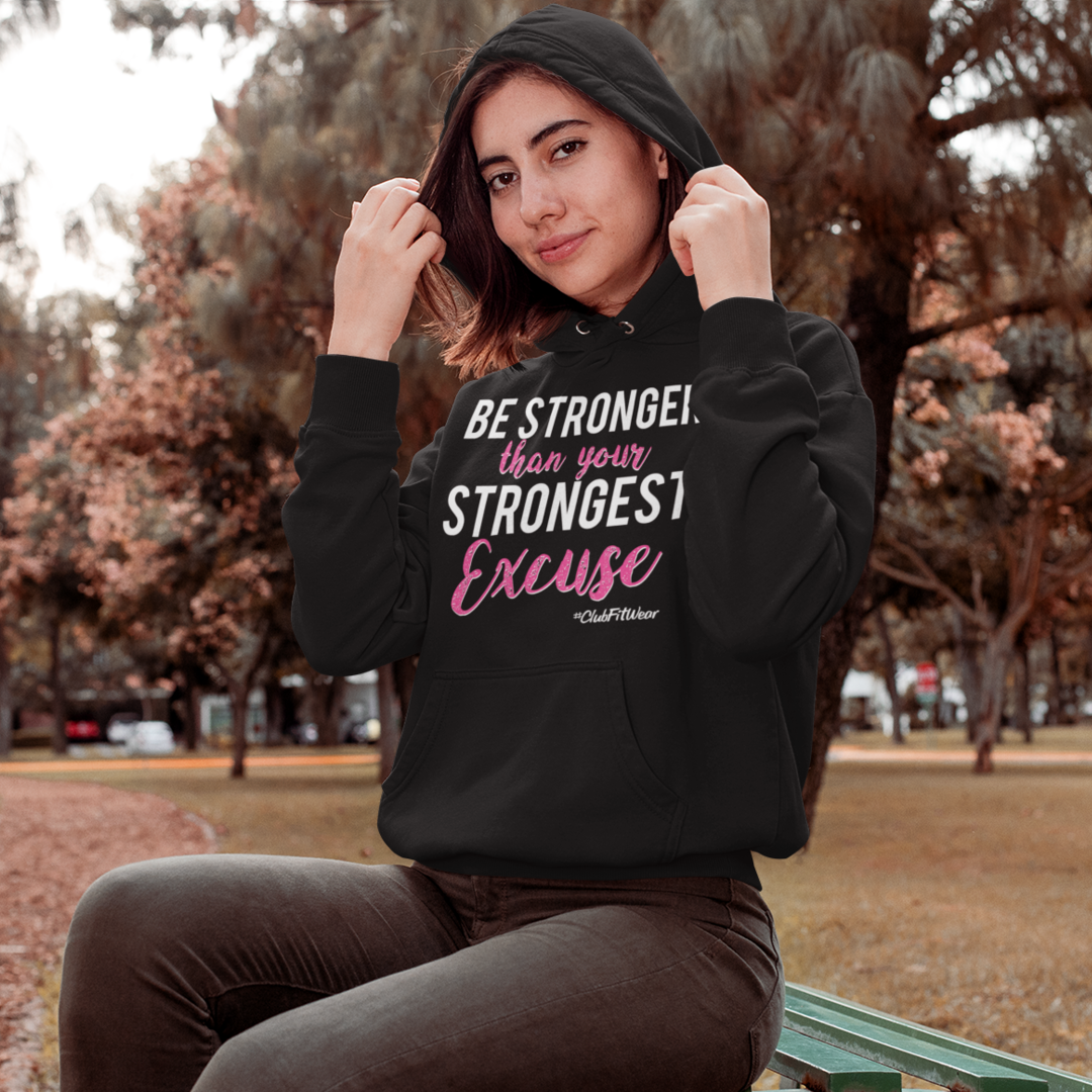 Be Stronger than your Strongest Excuse - Hoodie