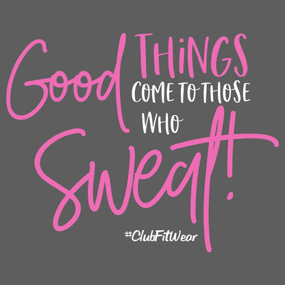 Good Things come to those who Sweat