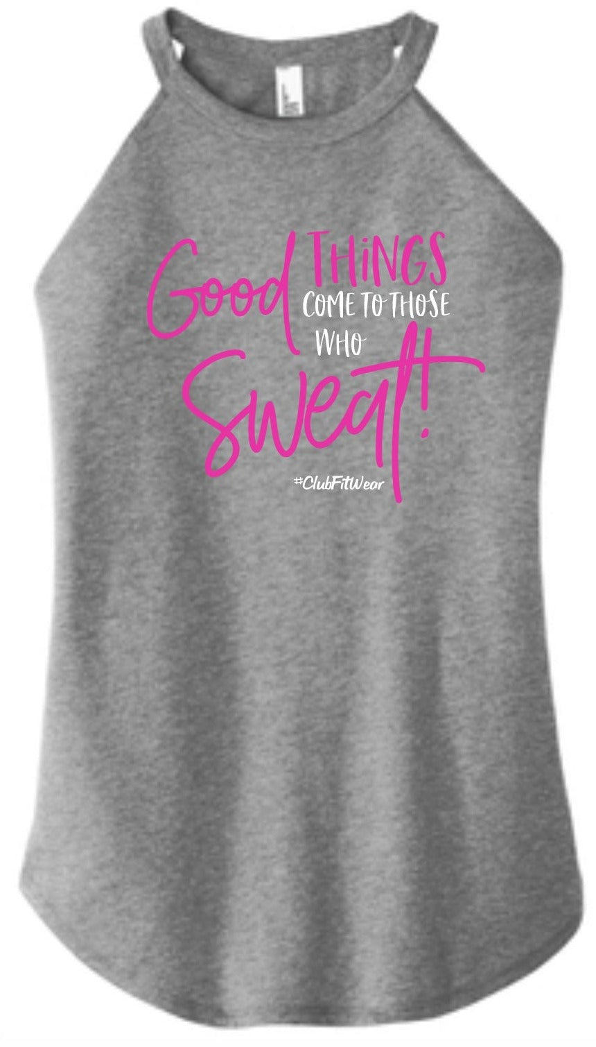 Good Things Come To Those Who Sweat  - High Neck Rocker Tank