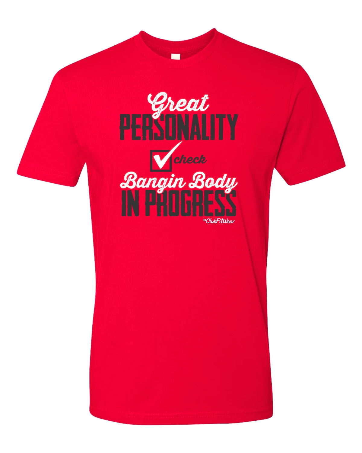 Great personality check, Bangin body in progress