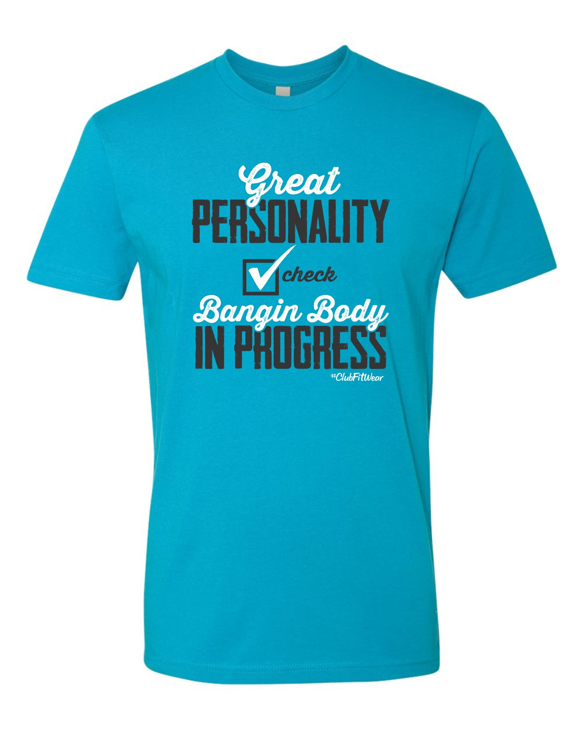 Great personality check, Bangin body in progress