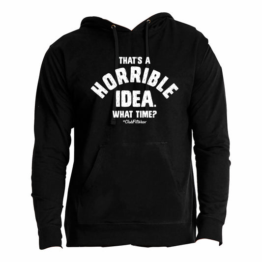 That's a Horrible Idea - Hoodie