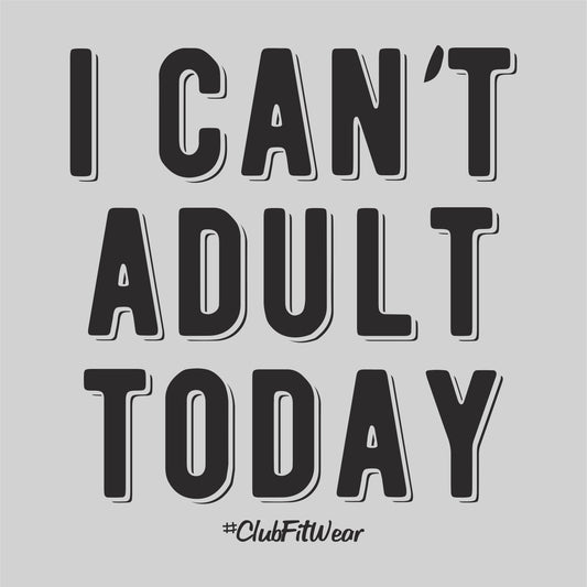 I Can't Adult Today