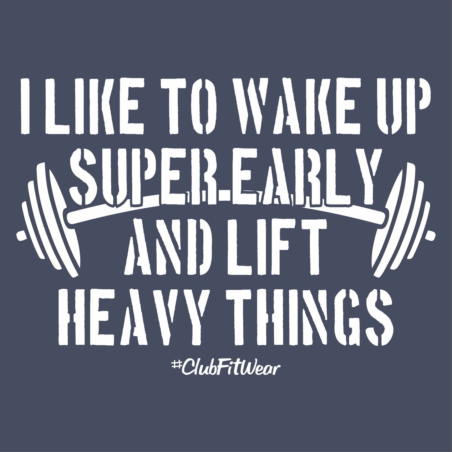 I like to wake up super early and lift heavy things