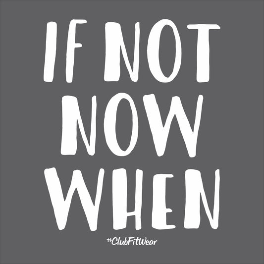 If Not Now When