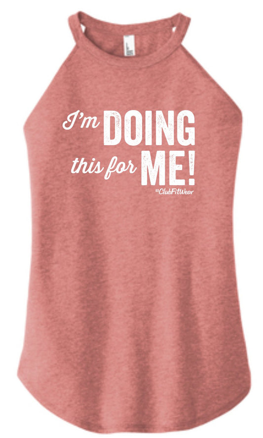 I'm Doing this for Me - High Neck Rocker Tank