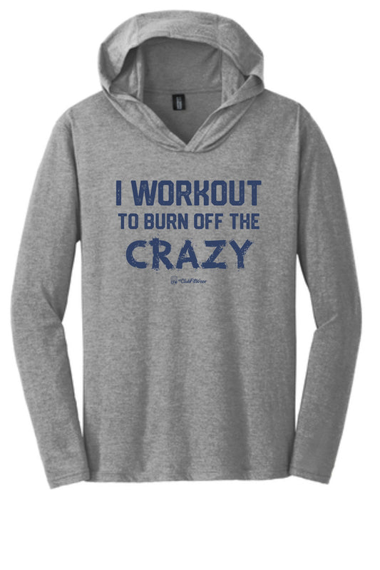 I Workout to Burn Off the Crazy - Unisex Hooded Tee