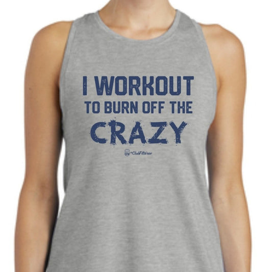 I Workout to Burn Off the Crazy - Premium Racerback Muscle Tank