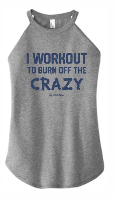 I Workout to Burn Off the Crazy - High Neck Rocker Tank